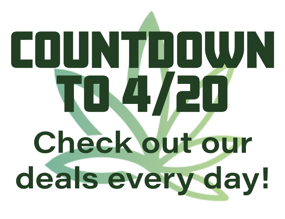 Countdown to 4/20 - check out our deals every day!